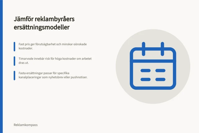 Jämför reklambyråers ersättningsmodeller: Fast pris ger förutsägbarhet och minskar oönskade kostnader.; Timarvode innebär risk för höga kostnader om arbetet dras ut.; Fasta ersättningar passar för specifika kanalplaceringar som nyhetsbrev eller pushnotiser. Ersättningsmodeller för reklambyråer: så jämför du alternativ