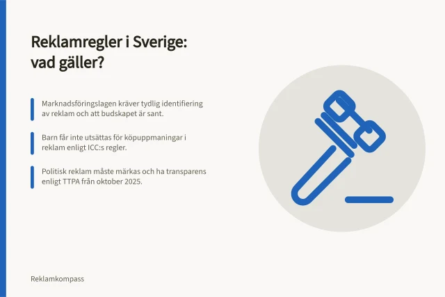 Reklamregler i Sverige: vad gäller?: Marknadsföringslagen kräver tydlig identifiering av reklam och att budskapet är sant.; Barn får inte utsättas för köpuppmaningar i reklam enligt ICC:s regler.; Politisk reklam måste märkas och ha transparens enligt TTPA från oktober 2025. Reklamregler i Sverige: lagar, branschregler och tillsyn