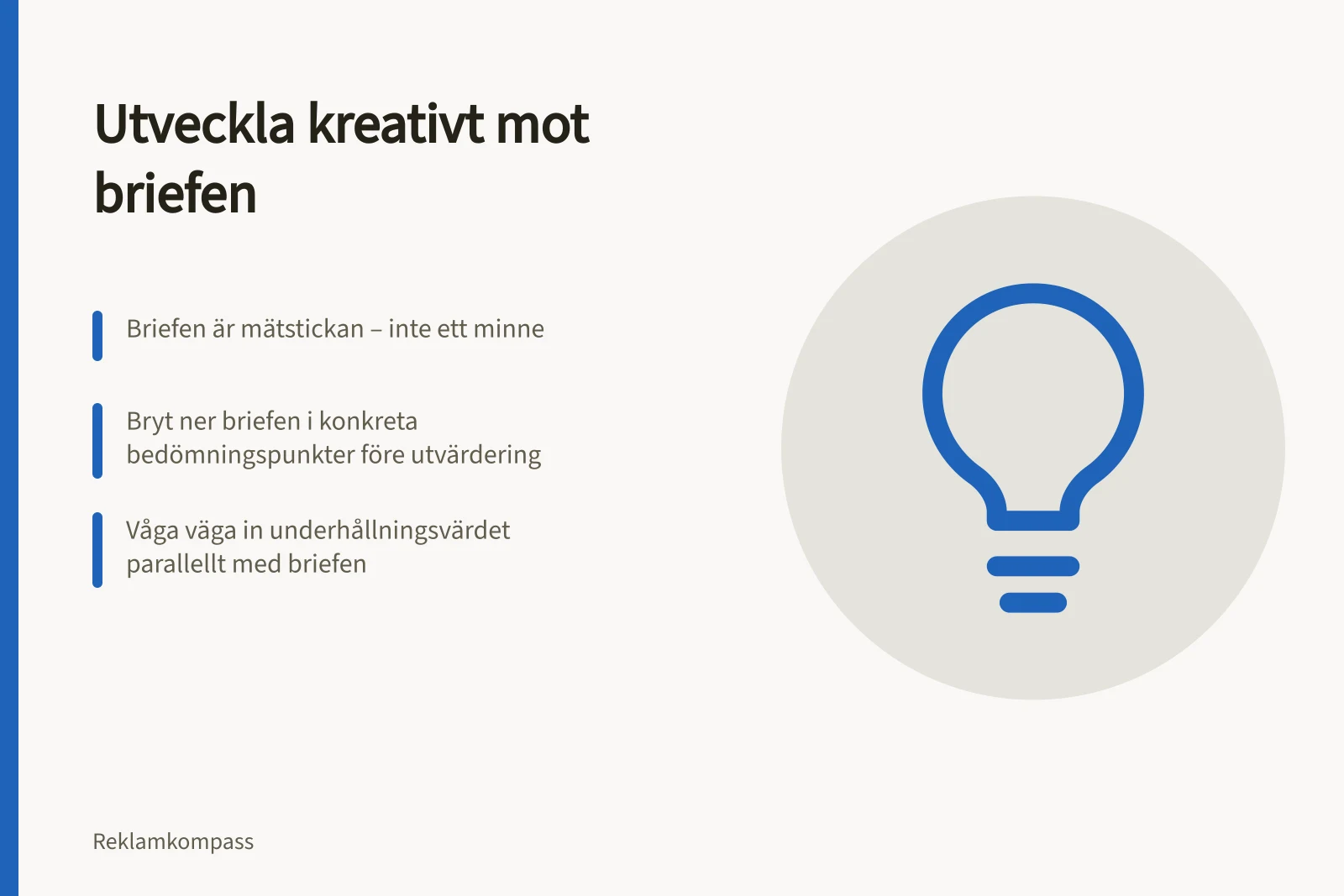 Utveckla kreativt mot briefen: Briefen är mätstickan – inte ett minne; Bryt ner briefen i konkreta bedömningspunkter före utvärdering; Våga väga in underhållningsvärdet parallellt med briefen